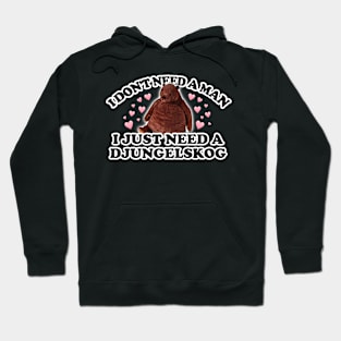 I don't need a man, I just need a Djungelskog Hoodie